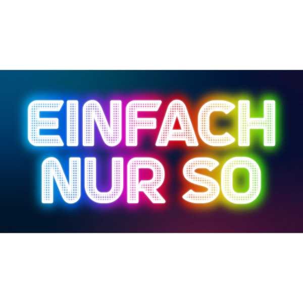 Einfach nur so - Neon